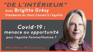 Lire la suite à propos de l’article COVID 19, menace ou opportunité pour l’égalité Femme/Homme ? De L’intérieur – Brigitte Grésy