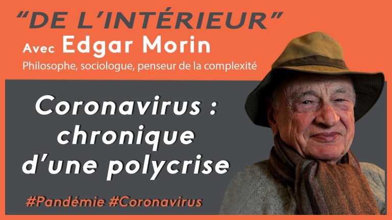 Lire la suite à propos de l’article Coronavirus : chronique d’une polycrise – De L’intérieur – Edgar Morin