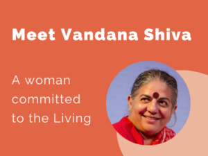 Read more about the article Meet Dr. Vandana Shiva, a woman committed to the Living